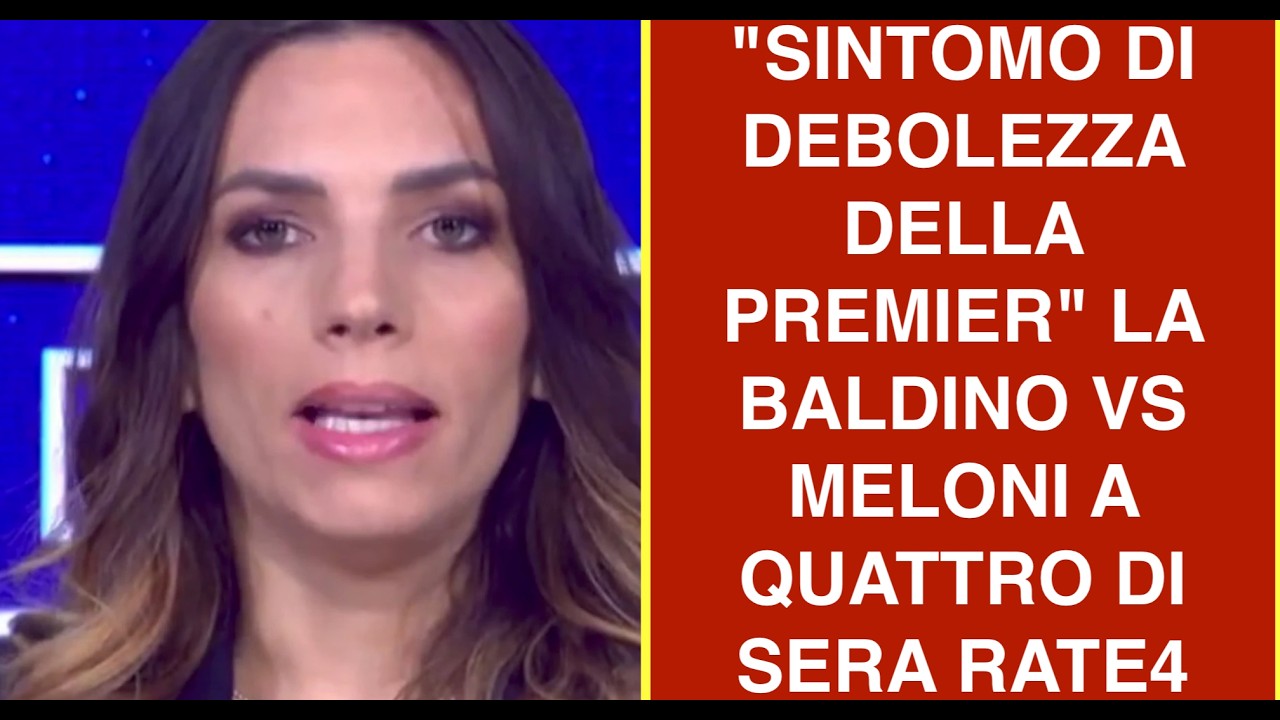 "SINTOMO DI DEBOLEZZA DELLA PREMIER" LA BALDINO VS MELONI A QUATTRO DI SERA RATE4
