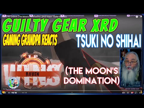 Guilty Gear Xrd Gaming Grandpa Reacts -  TSUKI NO SHIHAI (The Moon's Domination) Lyrics Video