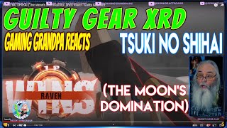Guilty Gear Xrd Gaming Grandpa Reacts -  TSUKI NO SHIHAI (The Moon's Domination) Lyrics Video