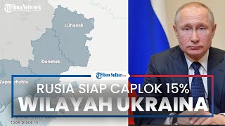 Rusia Siap Caplok 15 Persen Wilayah Ukraina, Putin akan Mengumumkan Aksesi Wilayah Ukraina