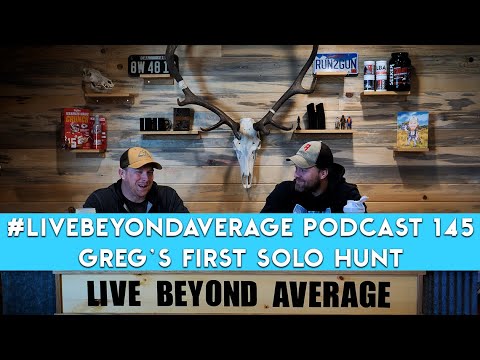 #LiveBeyondAverage Podcast 145 || Greg's First Solo Hunt