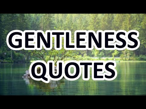 How To Be More Gentle - Motivational Quotes about GENTLENESS