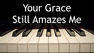 Your Grace Still Amazes Me - piano instrumental cover with lyrics