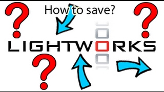 Lightworks Common Problems #9 | How to Save?