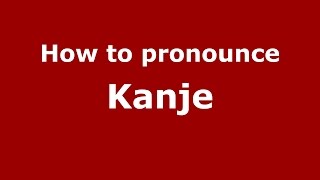 How to pronounce Kanje