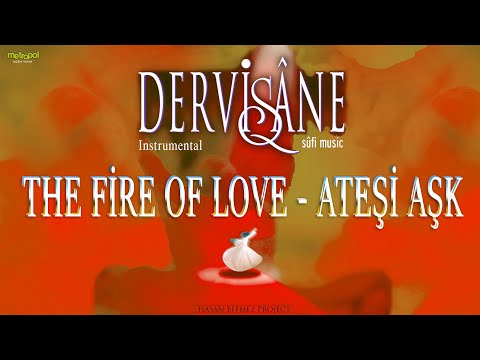 The Fire of Love - Instrumental - (Ateş-i Aşk) - Dervişane