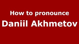 How to pronounce Daniil Akhmetov