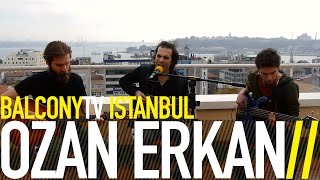 OZAN ERKAN - SIR (BalconyTV)