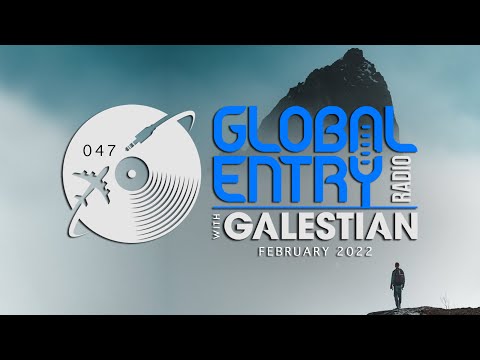 Global Entry Radio 047 - 2022 Melodic House & Techno, Deep House, Progressive House, Organic House