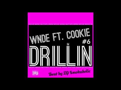 WNDE Ft. Cookie - I"m Drillin(Audio)MOViE MANE MiXTAPE#6