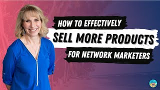 How To Effectively Sell More Network Marketing Products