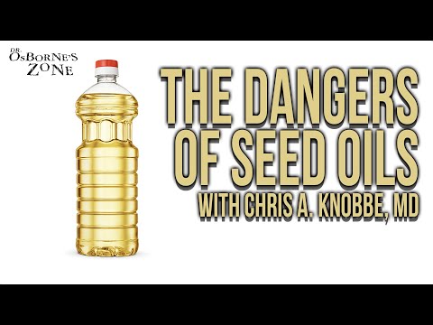 The Dangers of Seed Oils with Chris A. Knobbe, MD - Dr. Osborne's Zone