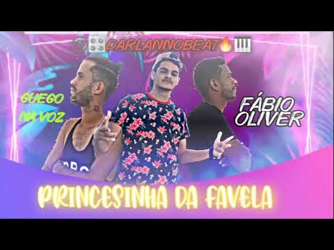 Darlan No beat, Fábio Oliver e Guego Na Voz - PRINCESINHA DA FAVELA