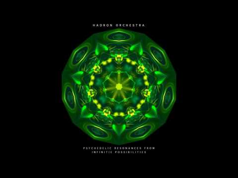 Hadron Orchestra - Psychedelic Resonances from Infinite Possibilities [Full Album]