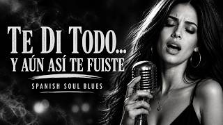 Te di todo… y aun así te fuiste | Spanish Soul Blues | Camila Cruz