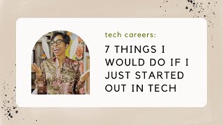 7 things I would do if I just started out in tech