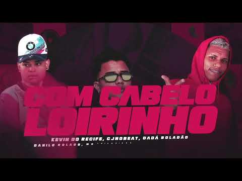 Com Cabelo Loirinho - Mc Morena, Kevin do Recife, Dadá Boladão, Danilo Bolado,Thiaguinho, Cjnobeat