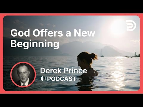 God Offers a New Beginning | Part 1 - A New Beginning | Derek Prince