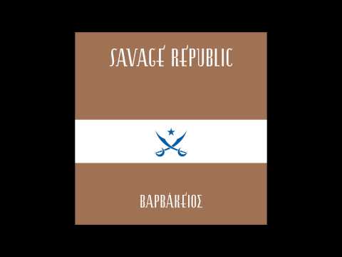 Savage Republic - Varvakios