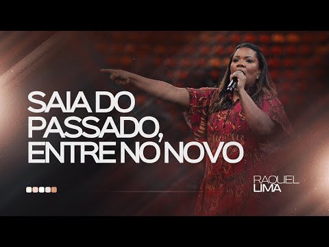 SAIA DO PASSADO, ENTRE NO NOVO I RAQUEL LIMA