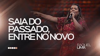 SAIA DO PASSADO, ENTRE NO NOVO I RAQUEL LIMA