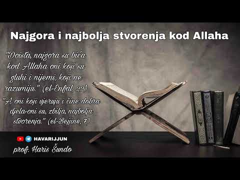 NAJGORA I NAJBOLJA STVORENJA KOD ALLAHA - prof. Haris Šundo