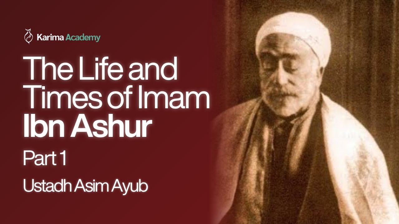 The Life and Times of Imam ibn Ashur (Part 1) - Maulana Asim