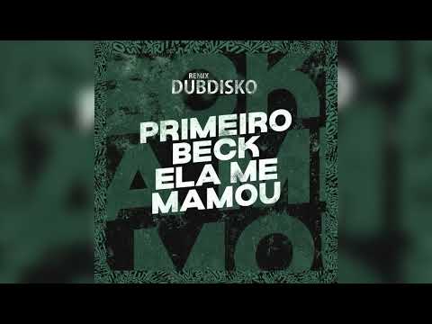 PRIMEIRO BECK ELA ME MAMOU (Dubdisko Remix)