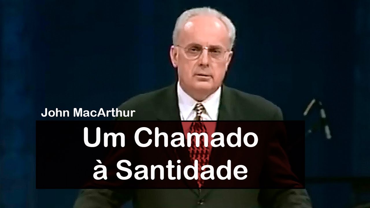 Um Chamado à Santidade - John MacArthur (Dublado)