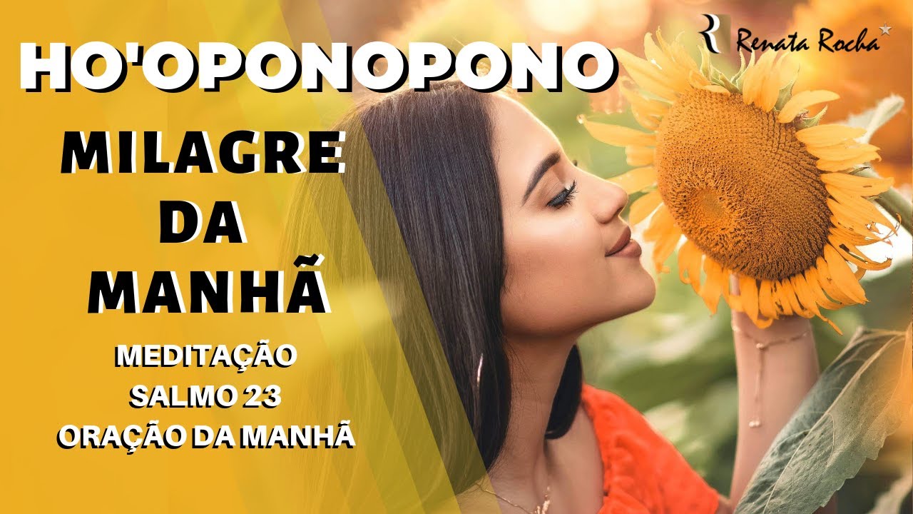 Milagre da manhã com Ho'oponopono - Salmo 23 - Oração da Manhã 🌻