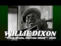 Willie Dixon • “Weak Brain, Narrow Mind” • 1964 [Reelin' In The Years Archive]