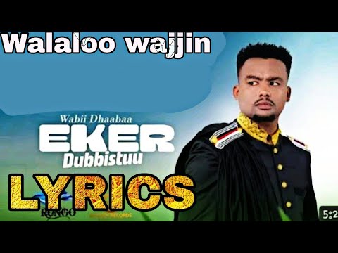 Wabii Dhaabaa - Eker Dubbistuu (Lyrics)