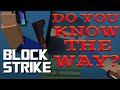 DO YOU KNOW THE WAY? - Block Strike
