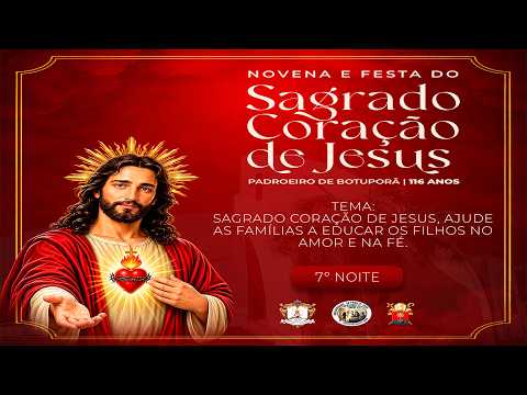 7ª NOITE DO NOVENÁRIO E FESTA DO SAGRADO CORAÇÃO DE JESUS