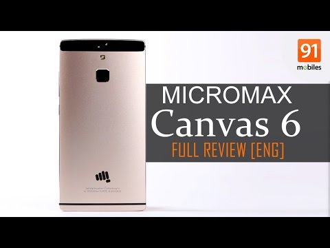 Micromax Canvas 6: Review | Overview | Specs