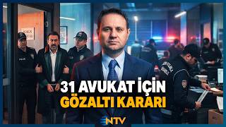 Akın Gürlek, 31 Avukat İçin Gözaltı Kararı Verildiğini Açıkladı! | NTV
