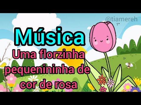 Música Uma florzinha pequenininha da cor de rosa #musicainfantil