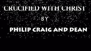 Crucified with Christ ( with Lyrics) by Philip Craig and Dean