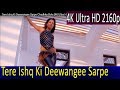 Tere Ishq Ki Deewangee Sarpe Chadhke Bole 4K Ultra HD 2160p 1080p