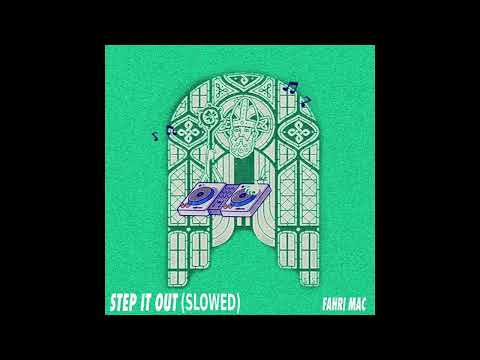 Fahri Mac  - Step It Out (Slowed)