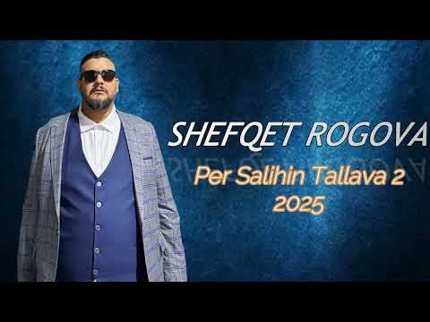 Shefqet Rogova Per Salihin Tallava 2 2025