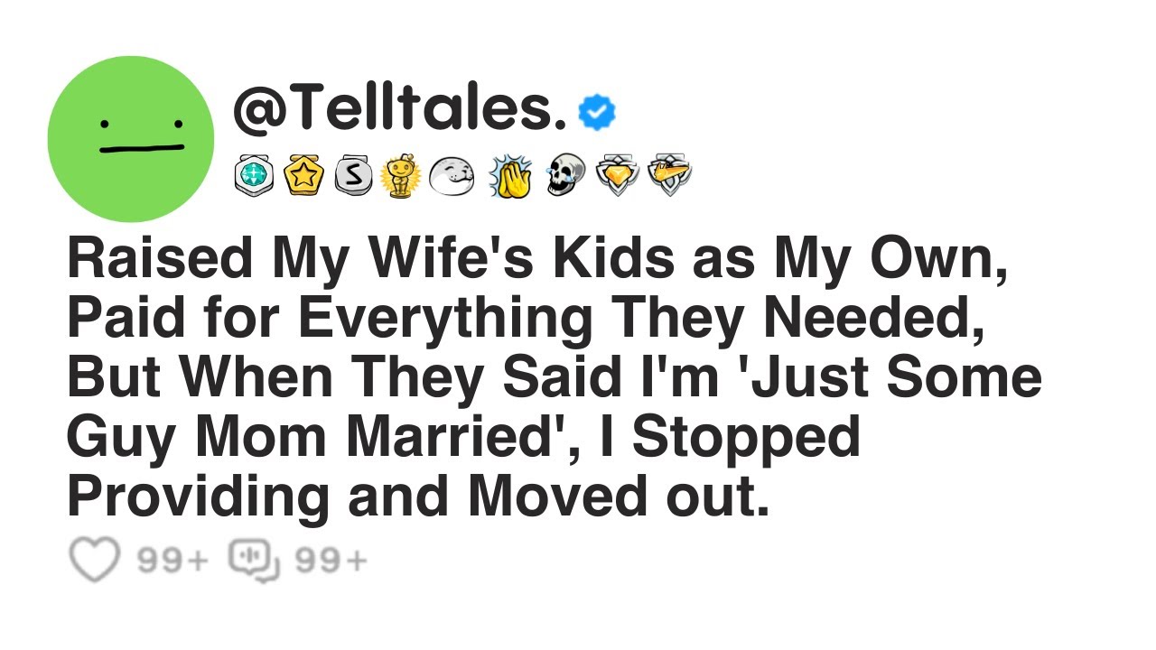 Raised My Wife's Kids as My Own, Paid for Everything They Needed, But When They Said I'm 'Just...