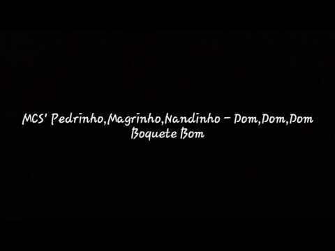 Mcs' Pedrinho,Mragrinho e Nandinho - Dom,Dom,Dom Boquete Bom (versão 2017)