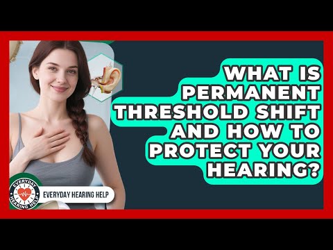 What Is Permanent Threshold Shift And How To Protect Your Hearing? - Everyday Hearing Help