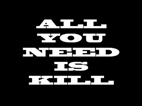 ALL YOU NEED IS KILL