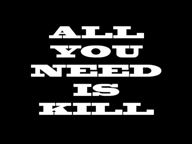 ALL YOU NEED IS KILL