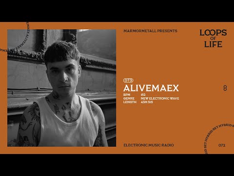 MARMORMETALLL presents LOOPS OF LIFE #073 - ALIVEMAEX