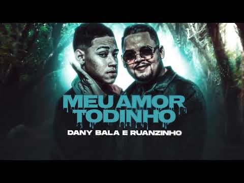 Meu amor todinho - Ruanzinho feat. Dany Bala prod. Dany Bala (Lyric oficial)