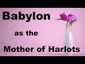 Babylon as the Mother of Harlots ... What is the Symbolic Meaning of the Mother of Harlots?