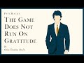 The GAME Does NOT Run On GRATITUDE Understanding Human Motivation